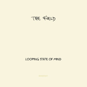 The Field- Looping State Of Mind (Kompakt)